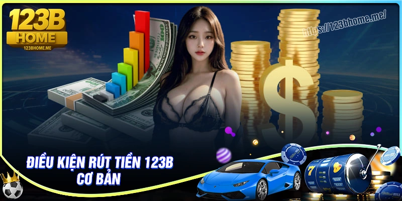 điều kiện rút tiền 123b thuận tiện
